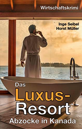 Das Luxus-Resort: Abzocke in Kanada von Books on Demand GmbH