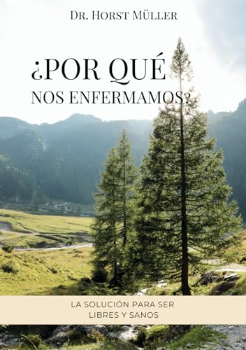 ¿POR QUÉ NOS ENFERMAMOS?: LA SOLUCIÓN PARA SER LIBRES Y SANOS von printhaus
