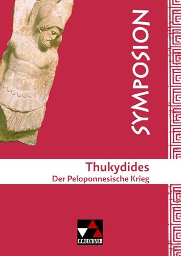 Symposion / Thukydides, Peloponnesischer Krieg: Griechische Lektüreklassiker (Symposion: Griechische Lektüreklassiker)
