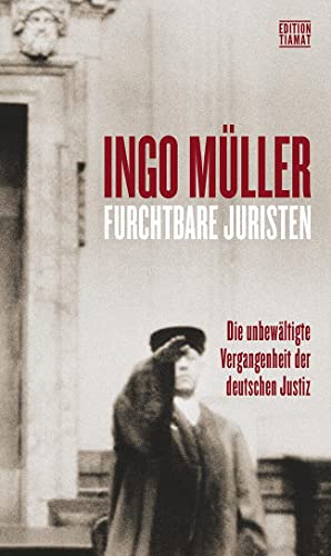 Furchtbare Juristen: Die unbewältigte Vergangenheit der deutschen Justiz (Critica Diabolis) von Edition Tiamat