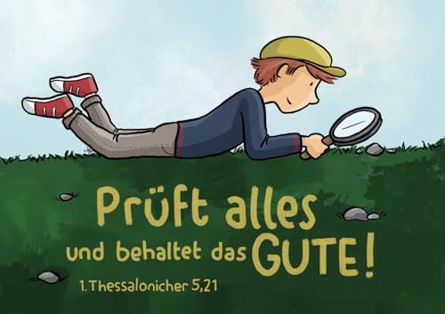 Jahreslosung 2025 - Stundenentwurf und Postkarten (10 Ex.) für (Jungschar)Kinder: Prüft alles und behaltet das Gute! (1. Thess. 5,21)