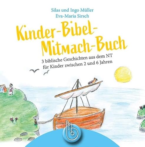 Kinder-Bibel-Mitmach-Buch: 3 biblische Geschichten aus dem NT für Kinder zwischen 2 und 6 Jahre
