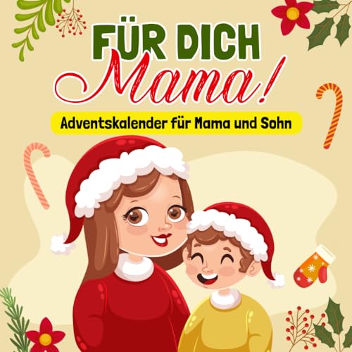 Für dich, Mama!: Adventskalender für Mama und Sohn: Aktivitäten, Spiele und Weihnachtsbasteleien für besondere Momente mit Ihrem Sohn | Geschenke für Mama