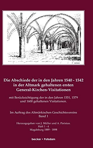 Die Abschiede der in den Jahren 1540 - 1542 in der Altmark gehaltenen ersten General-Kirchen-Visitation mit Berücksichtigung der in den Jahren 1551, Bd 1 ... von Dr. Uwe Czubatynski, Brandenburg 2011