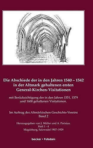 Die Abschiede der in den Jahren 1540 - 1542 in der Altmark gehaltenen ersten General-Kirchen-Visitation mit Berücksichtigung der in den Jahren 1551, Bd 2... von Dr. Uwe Czubatynski, Brandenburg 2011