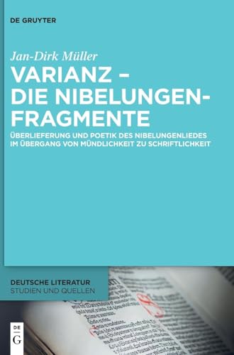 Varianz – die Nibelungenfragmente: Überlieferung und Poetik des Nibelungenliedes im Übergang von Mündlichkeit zu Schriftlichkeit (Deutsche Literatur. Studien und Quellen, 47, Band 47)