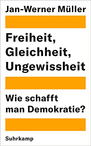 Freiheit, Gleichheit, Ungewissheit: Wie schafft man Demokratie?