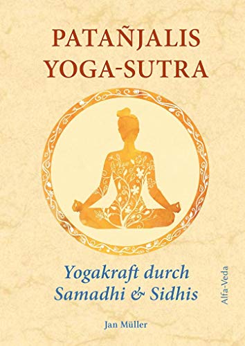 Patañjalis Yoga-Sutra – Yogakraft durch Samadhi & Sidhis: Im Lichte von Maharishis Vedischer Wissenschaft aus dem Sanskrit neu übersetzt und mit Erfahrungsberichten kommentiert von Alfa-Veda-Verlag