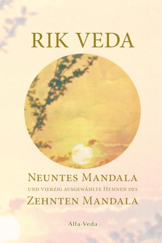 Rik Veda: Neuntes Mandala und 40 ausgewählte Hymnen des Zehnten Mandala: Im Lichte von Maharishis Vedischer Wissenschaft und Technologie aus dem vedischen Sanskrit neu übersetzt