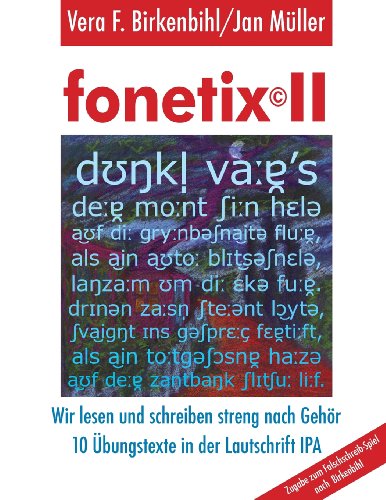 fonetix II: 10 Übungstexte zum Falschschreib-Spiel nach Birkenbihl in der Lautschrift IPA von CreateSpace Independent Publishing Platform