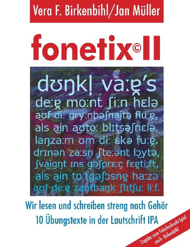 fonetix II: 10 Übungstexte zum Falschschreib-Spiel nach Birkenbihl in der Lautschrift IPA
