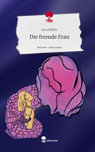 Die fremde Frau. Life is a Story - story.one von story.one publishing
