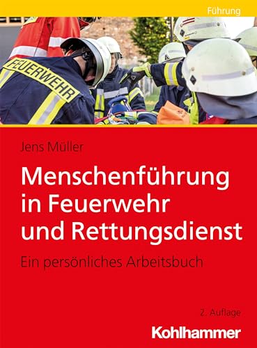 Menschenführung in Feuerwehr und Rettungsdienst: Ein persönliches Arbeitsbuch von Kohlhammer W.
