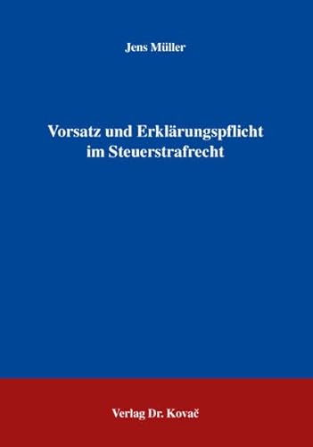 Vorsatz und Erklärungspflicht im Steuerstrafrecht (Strafrecht in Forschung und Praxis)