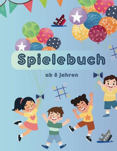 Spielebuch - Spielspaß für Kinder ab 8 Jahren: Klassische Spiele für Zuhause und unterwegs in einem Buch! Spielebuch - Spielspaß für Kinder ab 8 Jahren: Klassische Spiele für Zuhause und unterwegs in einem Buch!