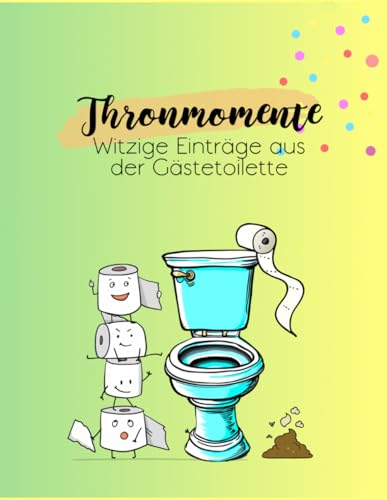 Thronmomente - Witzige Einträge aus der Gästetoilette von Independently published