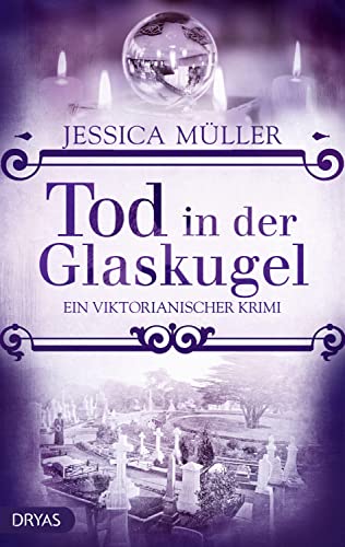 Tod in der Glaskugel: Ein viktorianischer Krimi (Ein viktorianischer Krimi mit Charlotte von Winterberg) von Dryas Verlag