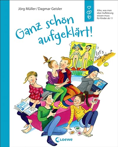 Ganz schön aufgeklärt!: Alles, was man über Aufklärung wissen muss für Kinder ab 11 - Überarbeitete Neuausgabe von LOEWE