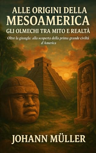 Alle Origini della Mesoamerica: Gli Olmechi tra Mito e Realtà von Independently published