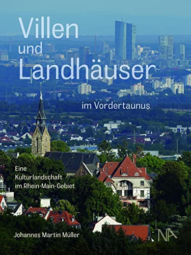 Villen und Landhäuser im Vordertaunus: Eine Kulturlandschaft im Rhein-Main-Gebiet