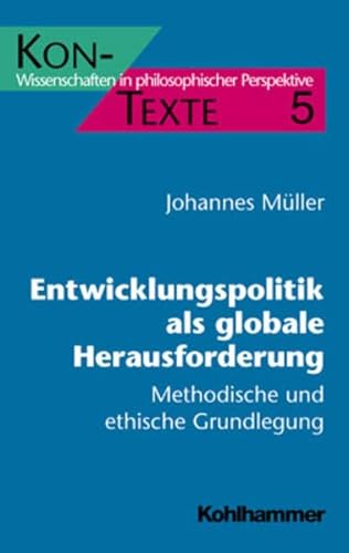 Entwicklungspolitik als globale Herausforderung: Methodische und ethische Grundlegung (KON-TEXTE / Wissenschaften in philosophischer Perspektive, Band 5)
