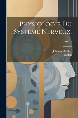 Physiologie Du Système Nerveux, ...... von Legare Street Press