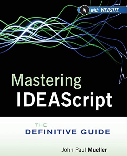 Mastering IDEAScript: The Definitive Guide, with Website Mastering IDEAScript: The Definitive Guide, with Website