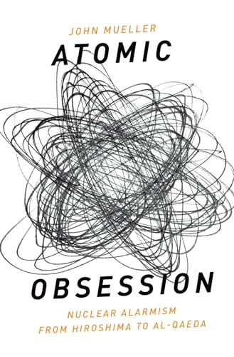 Atomic Obsession: Nuclear Alarmism From Hiroshima To Al-Qaeda von Oxford University Press, USA