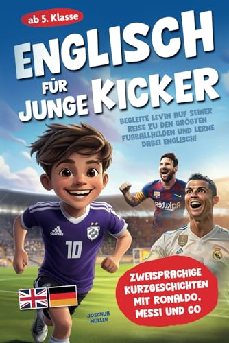 Englisch für junge Kicker: Begleite Levin auf seiner Reise zu den größten Fußballhelden und lerne dabei Englisch! (Zweisprachige Kurzgeschichten mit C. Ronaldo, Messi und Co ab 5. Klasse) von AES Verlag