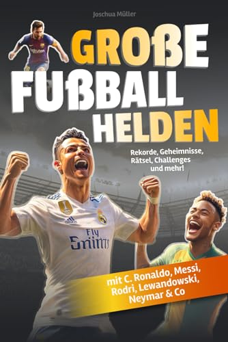 Große Fußballhelden: Spektakuläre Rekorde, unglaubliche Geheimnisse, knifflige Rätsel und coole Challenges zu den beliebtesten Fußballstars (mit C. Ronaldo, Messi, Rodri, Lewandowski, Neymar & Co) von AES Verlag