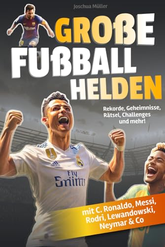 Große Fußballhelden: Spektakuläre Rekorde, unglaubliche Geheimnisse, knifflige Rätsel und coole Challenges zu den beliebtesten Fußballstars (mit C. Ronaldo, Messi, Rodri, Lewandowski, Neymar & Co) von AES Verlag