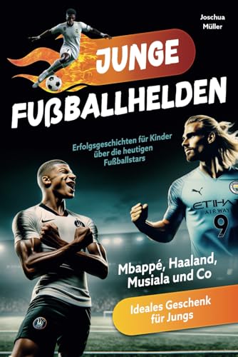 Junge Fußballhelden: Erfolgsgeschichten für Kinder über die heutigen Fußballstars (Mbappé, Haaland, Musiala und Co.) - Ideales Geschenk für Jungs von AES Verlag