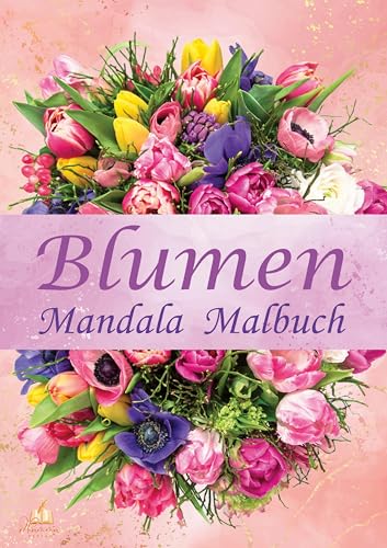 Blumen Mandala Malbuch für Erwachsene mit 100 Ausmalmotiven: Fantasievolle Blütenkunst mit floralen Sträußen, Blumenmandalas und Blumendekor zum Ausmalen (Malbücher für Erwachsene) von dhamma Verlag