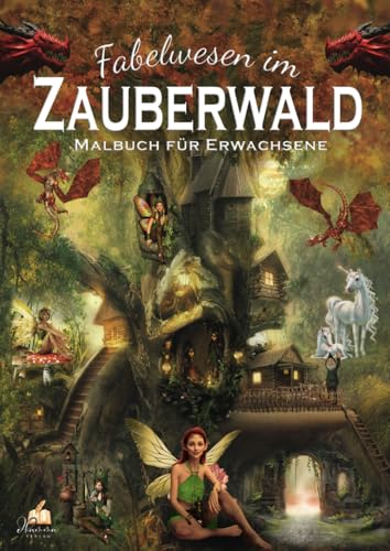 Fabelwesen im Zauberwald – Malbuch für Erwachsene mit 50 magischen Ausmalmotiven: Elfen, Feen, Engel, Drachen, Einhörner, Hexen & Zwerge zum Ausmalen und Entspannen (Malbücher für Erwachsene) von dhamma Verlag