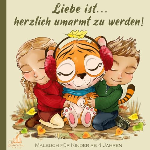 Liebe ist… herzlich umarmt zu werden!: Malbuch für Kinder ab 4 Jahren mit 50 niedlichen Tiermotiven zum Ausmalen (Kreativer Malspaß 4 - 6 Jahre) von dhamma Verlag