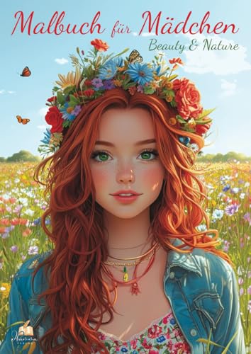 Malbuch für Mädchen ab 10 Jahren – Beauty & Nature – mit 52 Ausmalbildern | Kreatives Geschenk mit floralen Mädchenmotiven, Tieren & Naturkulissen zum ... (Malbücher für Mädchen von 8 - 14 Jahren) von dhamma Verlag
