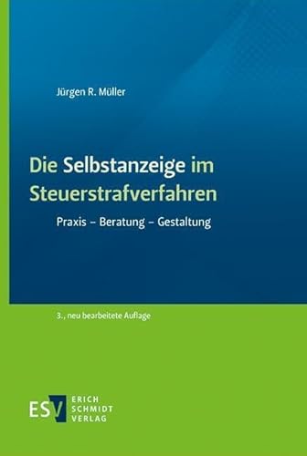 Die Selbstanzeige im Steuerstrafverfahren: Praxis - Beratung - Gestaltung von Schmidt, Erich Verlag