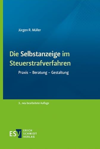 Die Selbstanzeige im Steuerstrafverfahren: Praxis - Beratung - Gestaltung