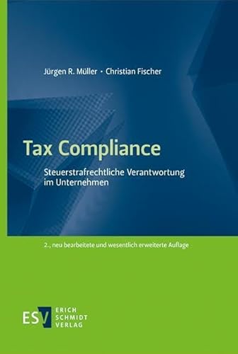 Tax Compliance: Steuerstrafrechtliche Verantwortung im Unternehmen von Schmidt, Erich Verlag
