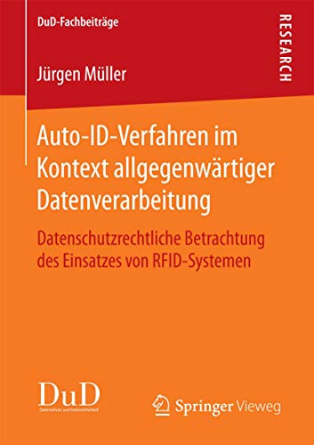 Auto-ID-Verfahren im Kontext allgegenwärtiger Datenverarbeitung: Datenschutzrechtliche Betrachtung des Einsatzes von RFID-Systemen (DuD-Fachbeiträge) von Springer