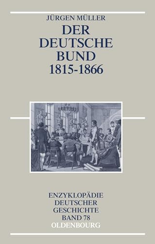 Der Deutsche Bund 1815-1866 (Enzyklopädie deutscher Geschichte, 78, Band 78)