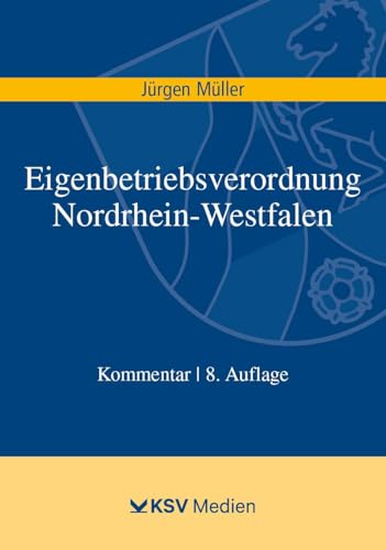 Eigenbetriebsverordnung Nordrhein-Westfalen: Kommentar von Kommunal- und Schul-Verlag/KSV Medien Wiesbaden