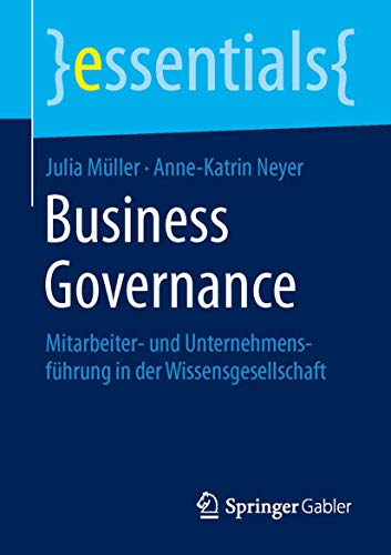 Business Governance: Mitarbeiter- und Unternehmensführung in der Wissensgesellschaft (essentials)