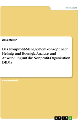 Das Nonprofit-Managementkonzept nach Helmig und Boenigk. Analyse und Anwendung auf die Nonprofit-Organisation DKMS
