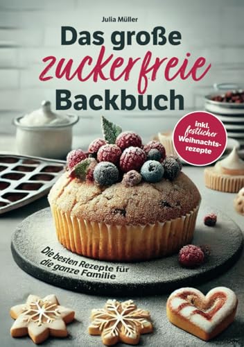 Das große zuckerfreie Backbuch – Die besten Rezepte für die ganze Familie – Einfache, schnelle und gesunde Backideen inkl. festlicher Weihnachtsrezepte von Vitalitas Verlag