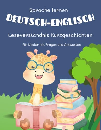 Sprache lernen Deutsch Englisch Leseverständnis Kurzgeschichten für Kinder mit Fragen und Antworten: Üben Sie täglich Arbeitsblätter für unterhaltsame ... Frühe Leser im Alter von 5 bis 8 Jahren