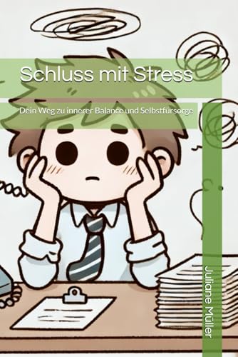 Schluss mit Stress: Dein Weg zu innerer Balance und Selbstfürsorge von Independently published