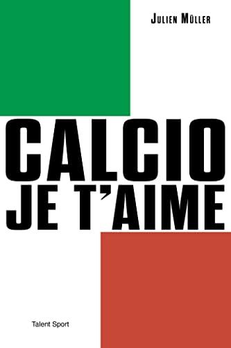 Calcio, je t'aime: L'âge d'or du football italien von TALENT SPORT