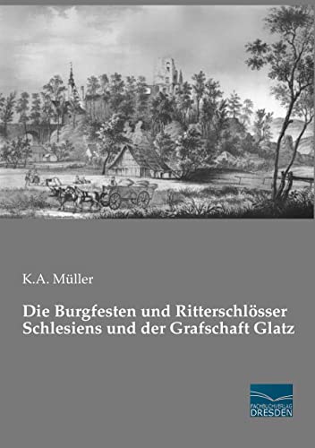 Die Burgfesten und Ritterschloesser Schlesiens und der Grafschaft Glatz von Fachbuchverlag Dresden