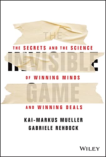The Invisible Game: The Secrets and the Science of Winning Minds and Winning Deals von Wiley